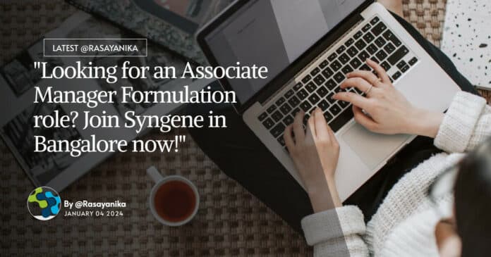 "Looking for an Associate Manager Formulation role? Join Syngene in Bangalore now!"