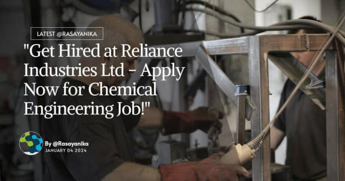 "Get Hired at Reliance Industries Ltd - Apply Now for Chemical Engineering Job!"
