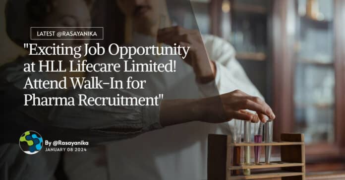 "Exciting Job Opportunity at HLL Lifecare Limited! Attend Walk-In for Pharma Recruitment"