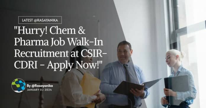"Hurry! Chem & Pharma Job Walk-In Recruitment at CSIR-CDRI - Apply Now!"
