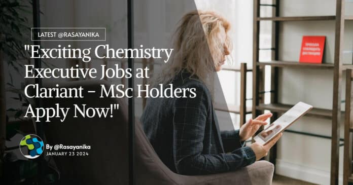 "Exciting Chemistry Executive Jobs at Clariant - MSc Holders Apply Now!"