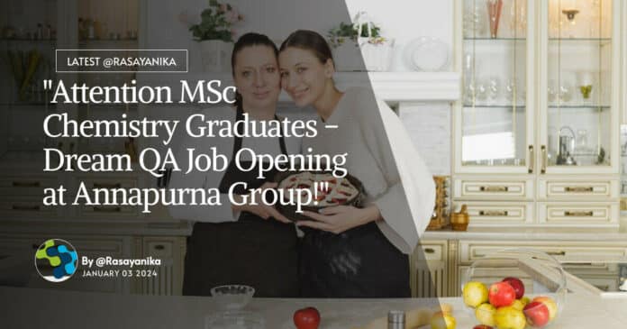 "Attention MSc Chemistry Graduates - Dream QA Job Opening at Annapurna Group!"
