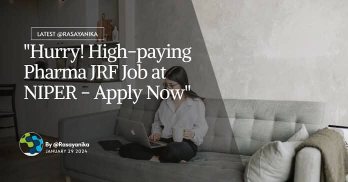 "Hurry! High-paying Pharma JRF Job at NIPER - Apply Now"