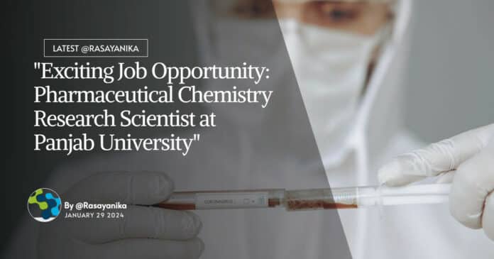 "Exciting Job Opportunity: Pharmaceutical Chemistry Research Scientist at Panjab University"