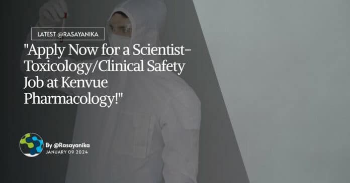 "Apply Now for a Scientist-Toxicology/Clinical Safety Job at Kenvue Pharmacology!"