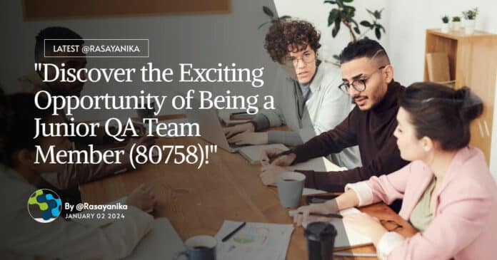 "Discover the Exciting Opportunity of Being a Junior QA Team Member (80758)!"