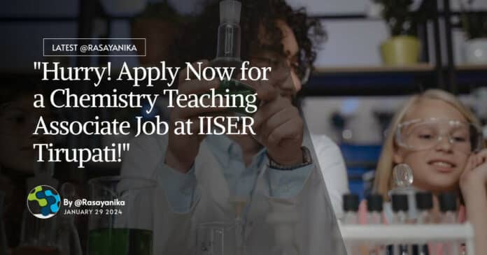 "Hurry! Apply Now for a Chemistry Teaching Associate Job at IISER Tirupati!"