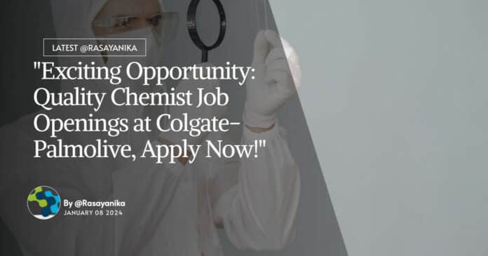 "Exciting Opportunity: Quality Chemist Job Openings at Colgate-Palmolive, Apply Now!"