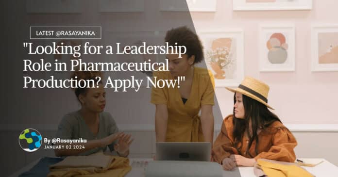 "Looking for a Leadership Role in Pharmaceutical Production? Apply Now!"