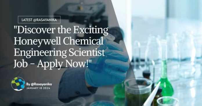 "Discover the Exciting Honeywell Chemical Engineering Scientist Job - Apply Now!"