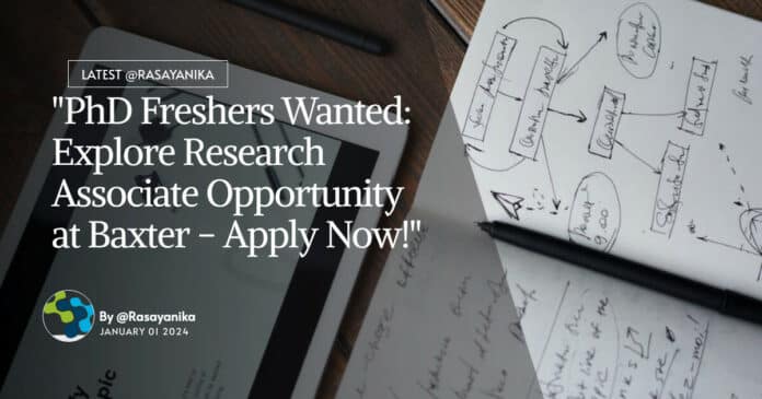 "PhD Freshers Wanted: Explore Research Associate Opportunity at Baxter - Apply Now!"