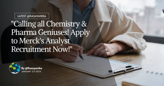 "Calling all Chemistry & Pharma Geniuses! Apply to Merck's Analyst Recruitment Now!"
