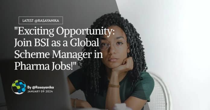 "Exciting Opportunity: Join BSI as a Global Scheme Manager in Pharma Jobs!"
