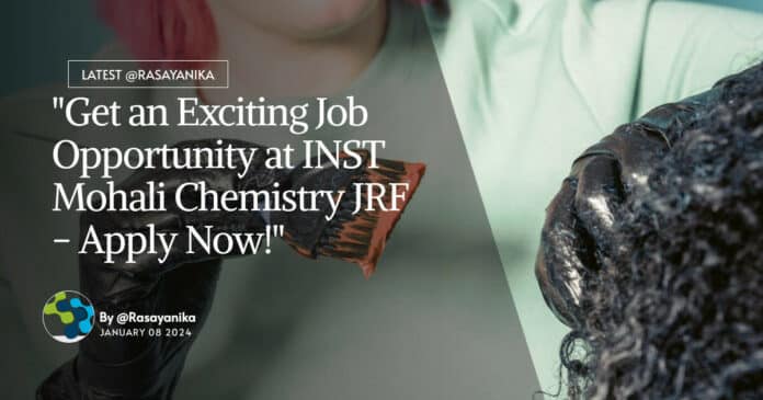 "Get an Exciting Job Opportunity at INST Mohali Chemistry JRF - Apply Now!"