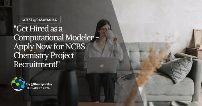 "Get Hired as a Computational Modeler - Apply Now for NCBS Chemistry Project Recruitment!"