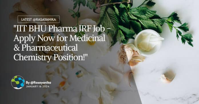 "IIT BHU Pharma JRF Job - Apply Now for Medicinal & Pharmaceutical Chemistry Position!"