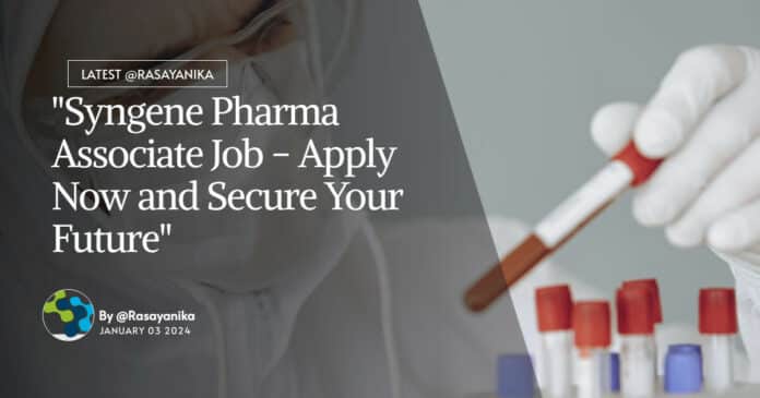 "Syngene Pharma Associate Job - Apply Now and Secure Your Future"