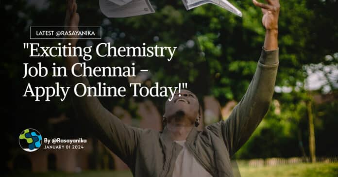 "Exciting Chemistry Job in Chennai - Apply Online Today!"