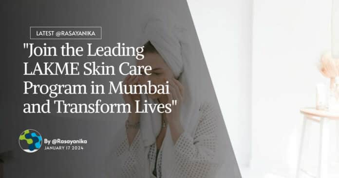 "Join the Leading LAKME Skin Care Program in Mumbai and Transform Lives"