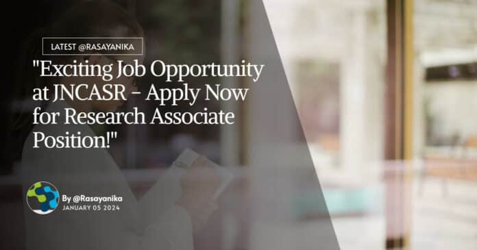 "Exciting Job Opportunity at JNCASR - Apply Now for Research Associate Position!"