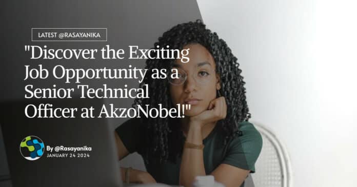 "Discover the Exciting Job Opportunity as a Senior Technical Officer at AkzoNobel!"