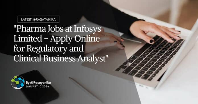"Pharma Jobs at Infosys Limited - Apply Online for Regulatory and Clinical Business Analyst"