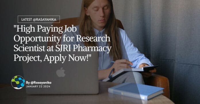 "High Paying Job Opportunity for Research Scientist at SJRI Pharmacy Project, Apply Now!"