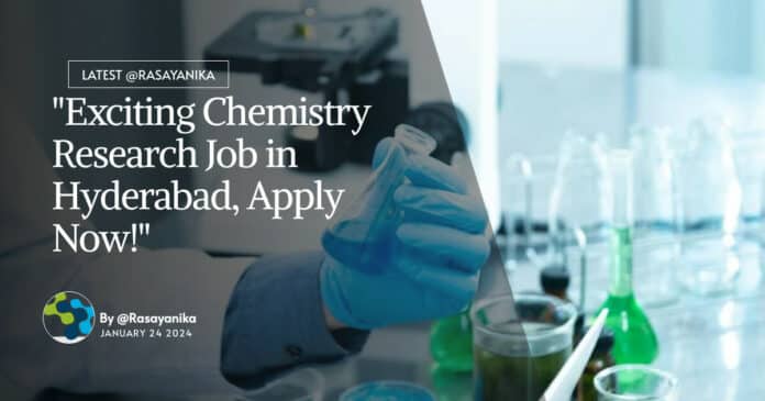 "Exciting Chemistry Research Job in Hyderabad, Apply Now!"