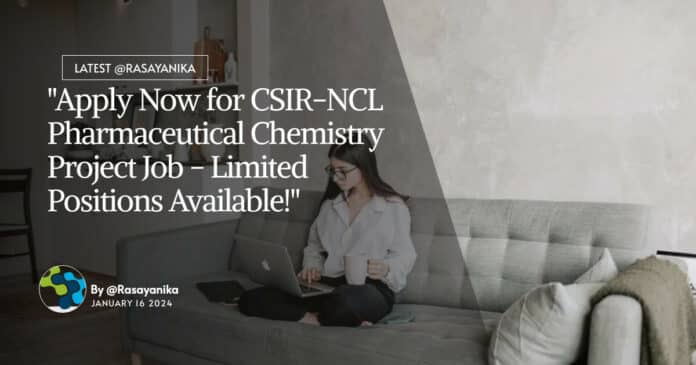 "Apply Now for CSIR-NCL Pharmaceutical Chemistry Project Job - Limited Positions Available!"