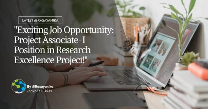 "Exciting Job Opportunity: Project Associate-I Position in Research Excellence Project!"