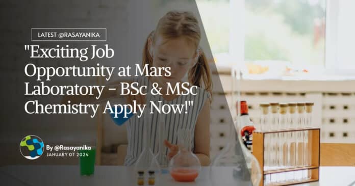 "Exciting Job Opportunity at Mars Laboratory - BSc & MSc Chemistry Apply Now!"