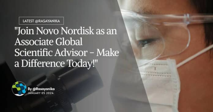 "Join Novo Nordisk as an Associate Global Scientific Advisor - Make a Difference Today!"