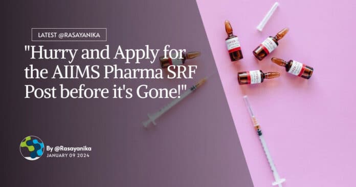 "Hurry and Apply for the AIIMS Pharma SRF Post before it's Gone!"