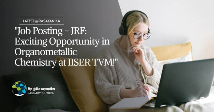 "Job Posting - JRF: Exciting Opportunity in Organometallic Chemistry at IISER TVM!"