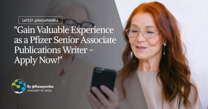 "Gain Valuable Experience as a Pfizer Senior Associate Publications Writer - Apply Now!"