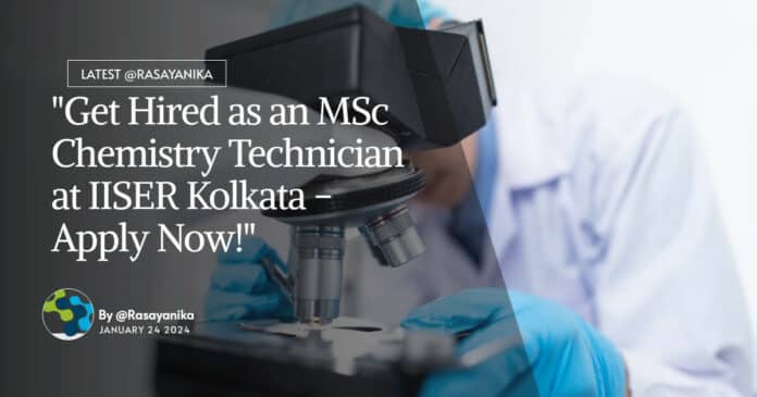 "Get Hired as an MSc Chemistry Technician at IISER Kolkata - Apply Now!"
