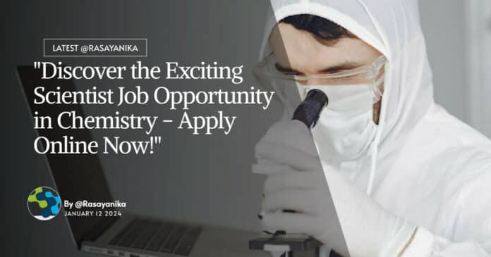 "Discover the Exciting Scientist Job Opportunity in Chemistry - Apply Online Now!"