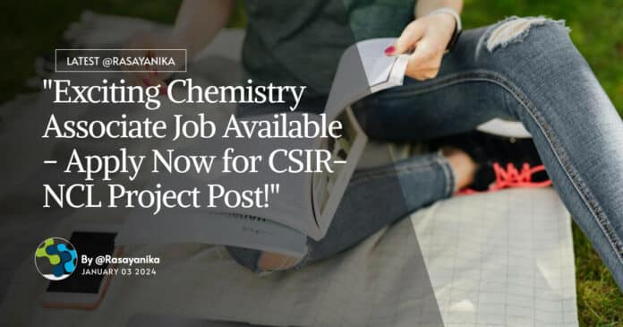 "Exciting Chemistry Associate Job Available - Apply Now for CSIR-NCL Project Post!"