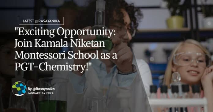 "Exciting Opportunity: Join Kamala Niketan Montessori School as a PGT-Chemistry!"