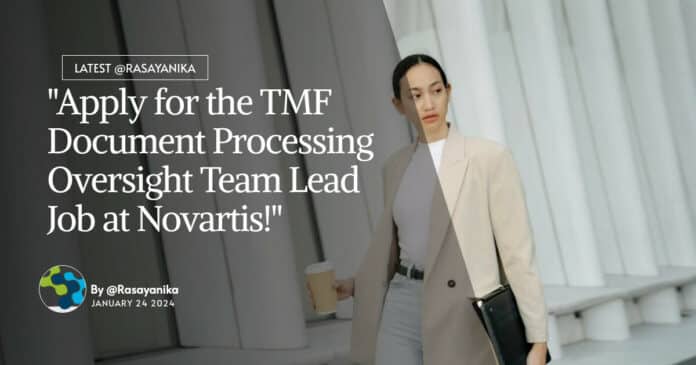 "Apply for the TMF Document Processing Oversight Team Lead Job at Novartis!"