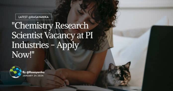 "Chemistry Research Scientist Vacancy at PI Industries - Apply Now!"