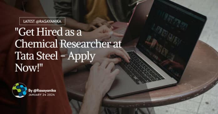 "Get Hired as a Chemical Researcher at Tata Steel - Apply Now!"