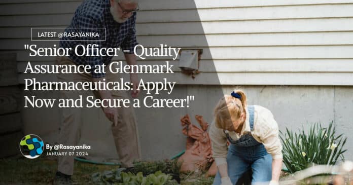 "Senior Officer - Quality Assurance at Glenmark Pharmaceuticals: Apply Now and Secure a Career!"
