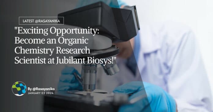 "Exciting Opportunity: Become an Organic Chemistry Research Scientist at Jubilant Biosys!"
