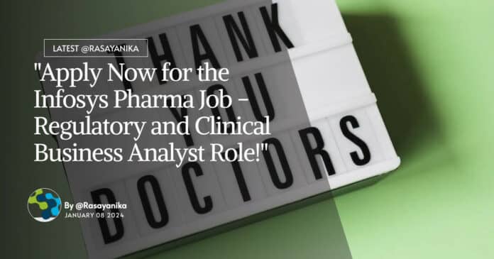 "Apply Now for the Infosys Pharma Job - Regulatory and Clinical Business Analyst Role!"