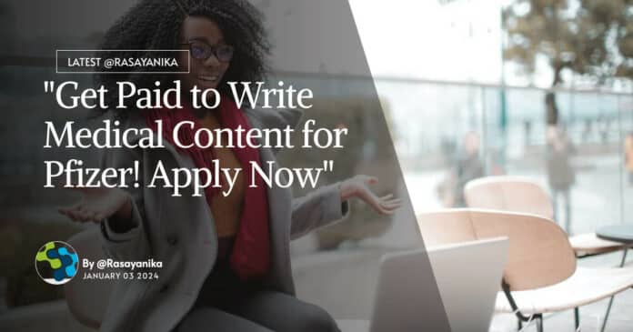 "Get Paid to Write Medical Content for Pfizer! Apply Now"