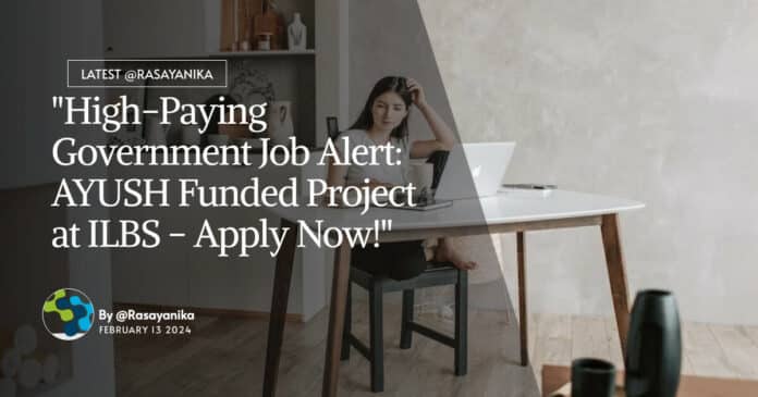 "High-Paying Government Job Alert: AYUSH Funded Project at ILBS - Apply Now!"