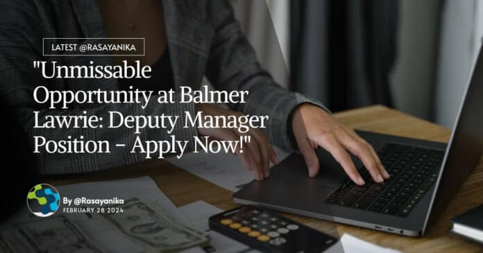 "Unmissable Opportunity at Balmer Lawrie: Deputy Manager Position - Apply Now!"