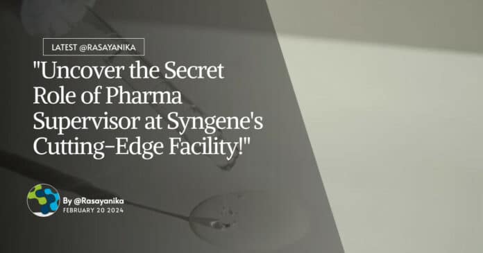 "Uncover the Secret Role of Pharma Supervisor at Syngene's Cutting-Edge Facility!"