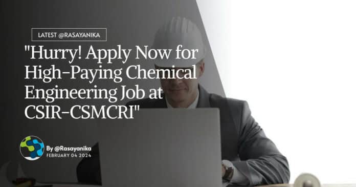 "Hurry! Apply Now for High-Paying Chemical Engineering Job at CSIR-CSMCRI"